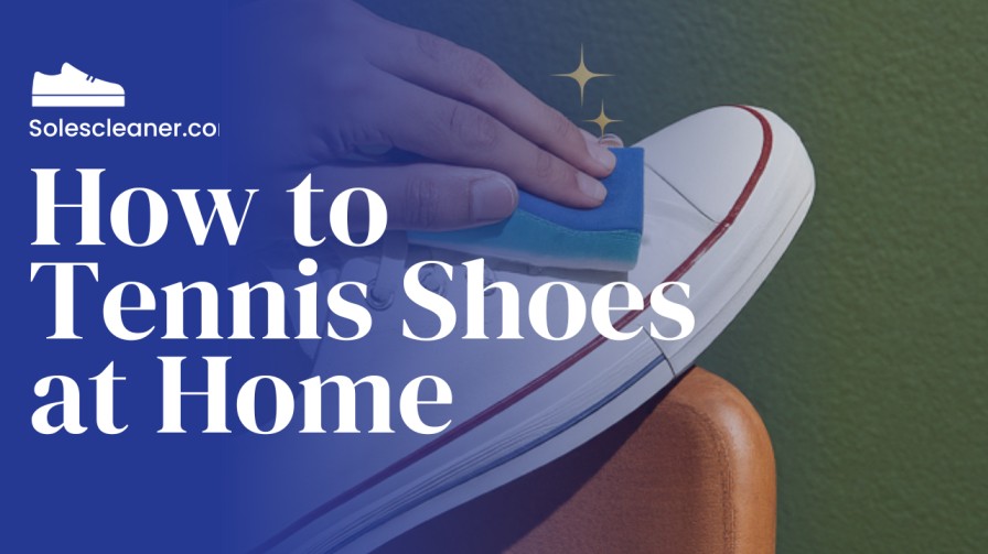 How to clean tennis shoes