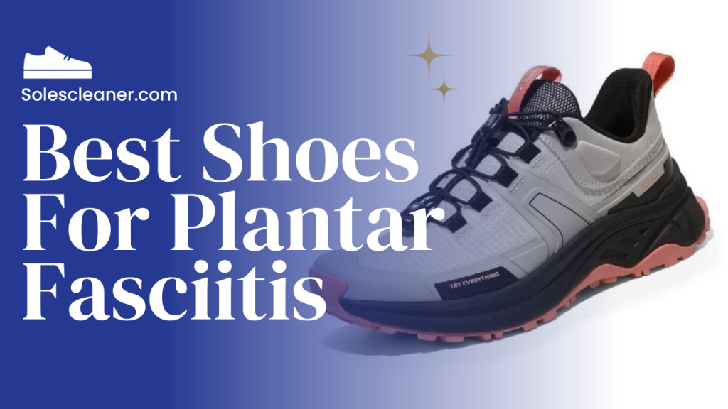 Best Shoes For Plantar Fasciitis