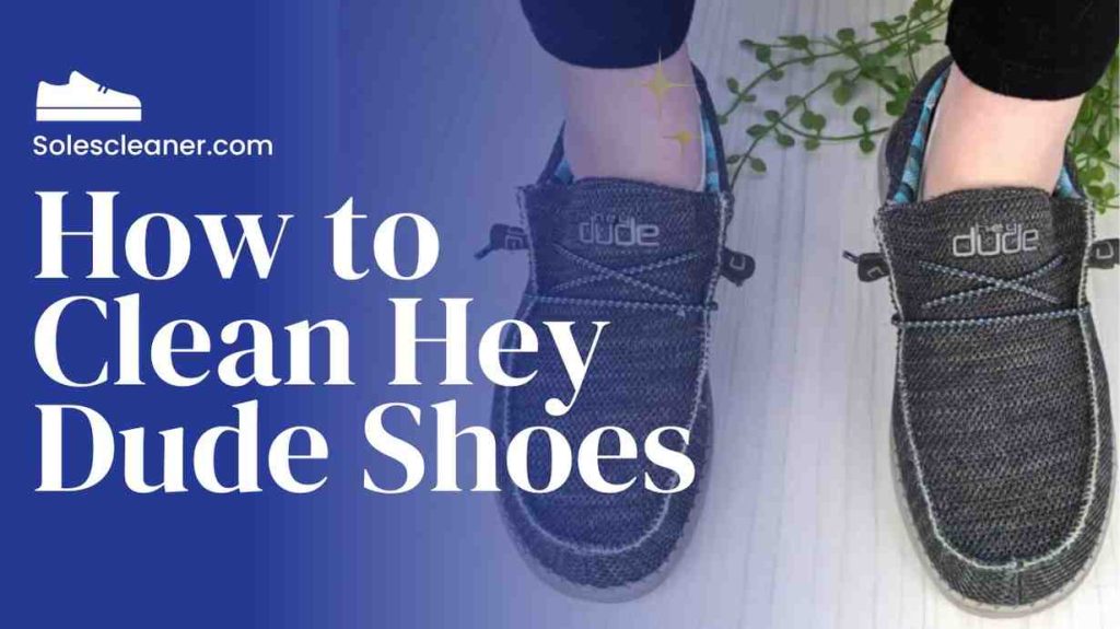 How to Clean Hey Dude Shoes